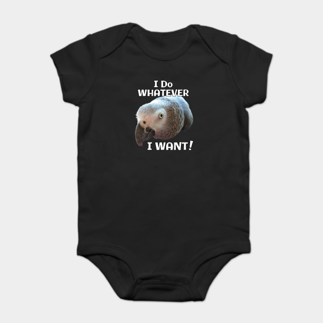 African Grey Parrot - Do Whatever I Want! Baby Bodysuit by Einstein Parrot